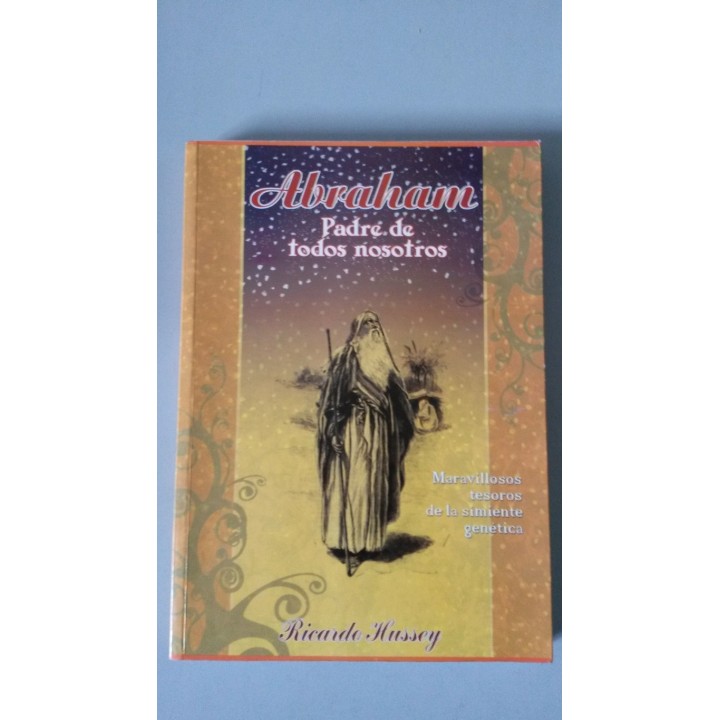 ABRAHAM. Padre de todos nosotros. Maravillosos tesoros de la simiente genética